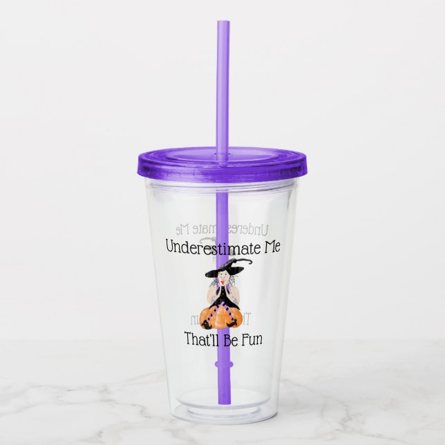 Underestimate Me Witch Acrylic Tumbler (Front)