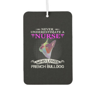 Underestimate Nurse Who Loves French Bulldog Gift Car Air Freshener