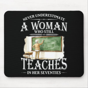 Underestimate woman who teaches in her seventies mouse mat