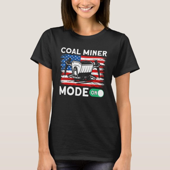 Underground Mining Mode On American Coal Miner 1 T-Shirt (Front)