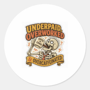 Underpaid Overworked Overcaffeinated Funny Office Classic Round Sticker