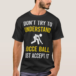 Understand Bocce Ball Bocci Boccie T-Shirt