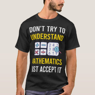 Understand Mathematics Math Maths T-Shirt