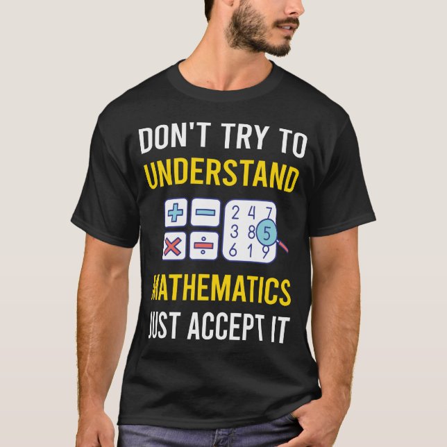 Understand Mathematics Math Maths T-Shirt (Front)