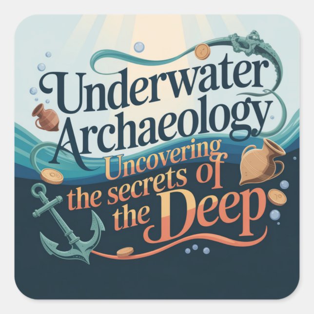 Underwater Archaeology  of uncovering the secrets  Square Sticker (Front)