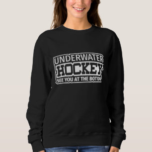 Underwater Hockey See You At The Bottom Hockey Pla Sweatshirt