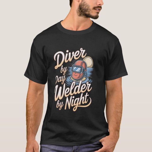 Underwater Welder Diver by Day, Welder by Night T-Shirt (Front)