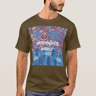 Underwater Worlds Life T-Shirt