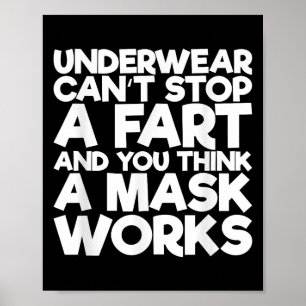 Underwear Can't Stop A Fart And You Think A Mask W Poster