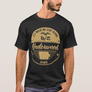 Underwood Iowa It's Where my story begins T-Shirt