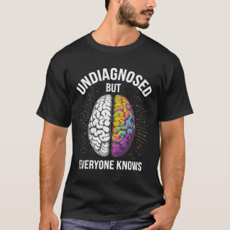 Undiagnosed But Everyone Knows T-Shirt