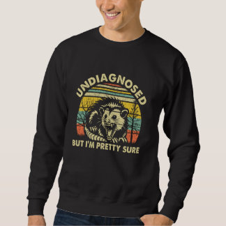 Undiagnosed But I'm Pretty Sure, Retro Angry Oposs Sweatshirt