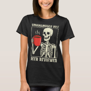 Undiagnosed But Peer Reviewed Skeleton T-Shirt