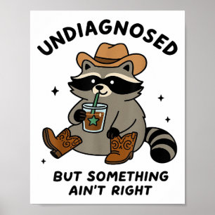 Undiagnosed But Soing Aint Right Cowboy Racoon Me Poster