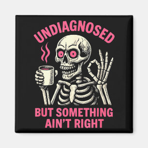 Undiagnosed But Soing Aint Right Funny Halloween Magnet