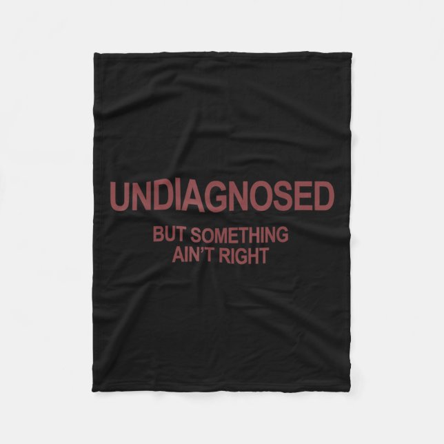 Undiagnosed But Soing Ain't Right Funny Humour (on Fleece Blanket (Front)