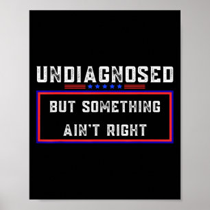Undiagnosed But Soing Ain't Right Funny Meme Outfi Poster