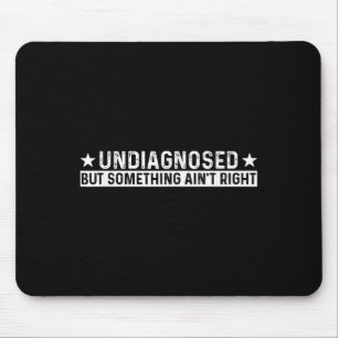 Undiagnosed But Soing Ain't Right Funny Meme Sayin Mouse Mat