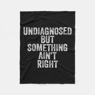 Undiagnosed But Soing Aint Right Funny Quote Women Fleece Blanket