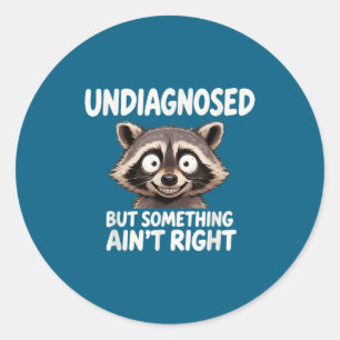 Undiagnosed But Soing Ain't Right Funny Raccoon Me Classic Round Sticker