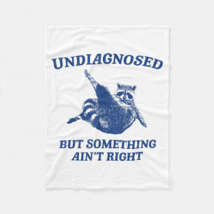 Undiagnosed But Soing Ain't Right Funny Raccoon Me Fleece Blanket