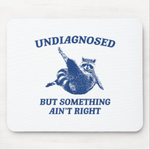 Undiagnosed But Soing Ain't Right Funny Raccoon Me Mouse Mat