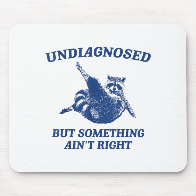 Undiagnosed But Soing Ain't Right Funny Raccoon Me Mouse Mat (Front)