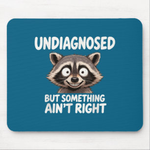Undiagnosed But Soing Ain't Right Funny Raccoon Me Mouse Mat