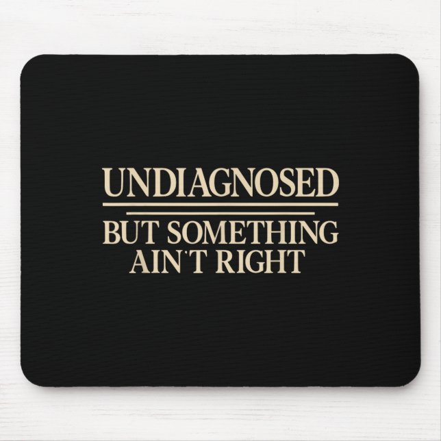 Undiagnosed But Soing Aint Right Funny Saying Mouse Mat (Front)