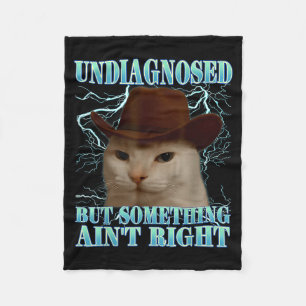 Undiagnosed But Soing Ain't Right Funny Silly Cat  Fleece Blanket