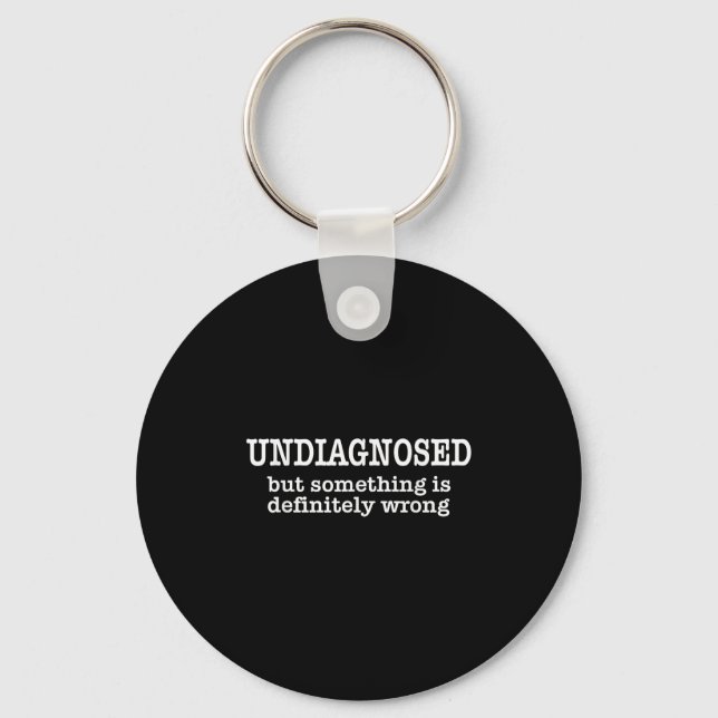 Undiagnosed But Soing Is Definitely Wrong Funny Qu Key Ring (Front)
