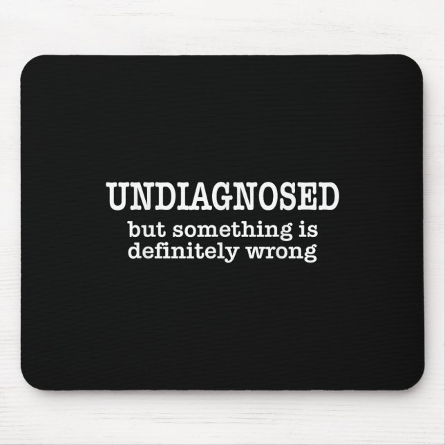 Undiagnosed But Soing Is Definitely Wrong Funny Qu Mouse Mat (Front)