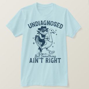 Undiagnosed But Something Aint Right Cowboy T-Shirt