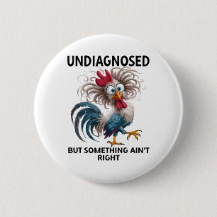 Undiagnosed But Something Ain't Right Funny Chicke 6 Cm Round Badge