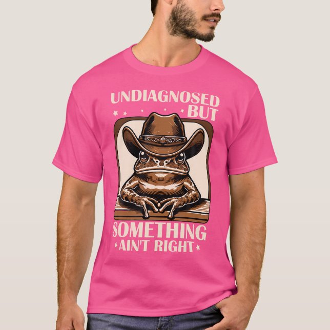 Undiagnosed But Something Ain'T Right Funny Cowboy T-Shirt (Front)