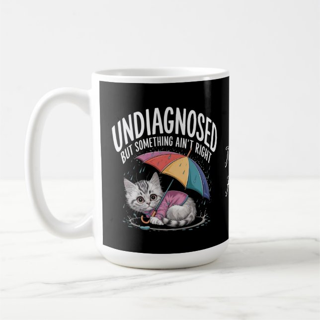 Undiagnosed but Something Ain't Right Funny Mental Coffee Mug (Left)