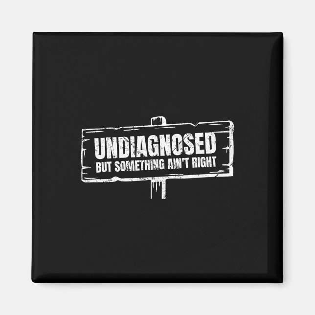 Undiagnosed But Something Ain't Right Funny Mental Magnet (Front)
