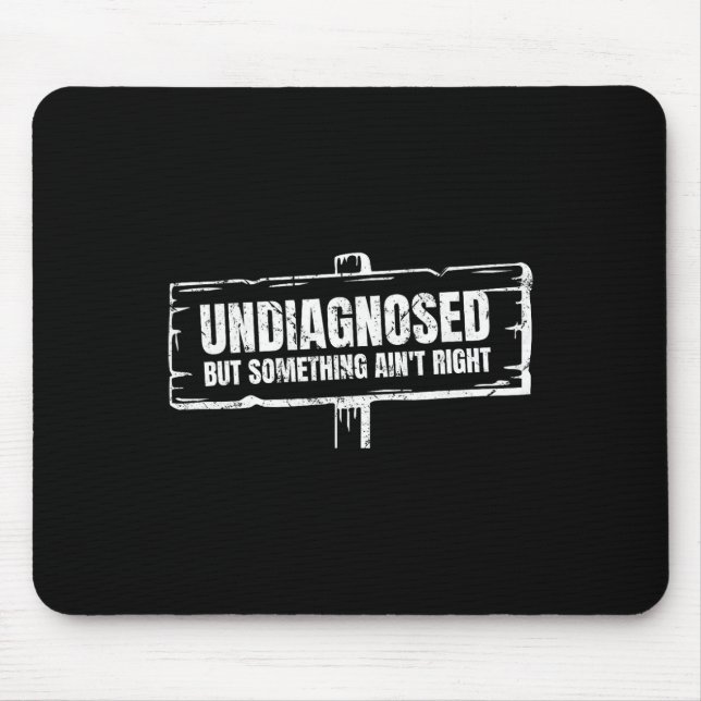 Undiagnosed But Something Ain't Right Funny Mental Mouse Mat (Front)
