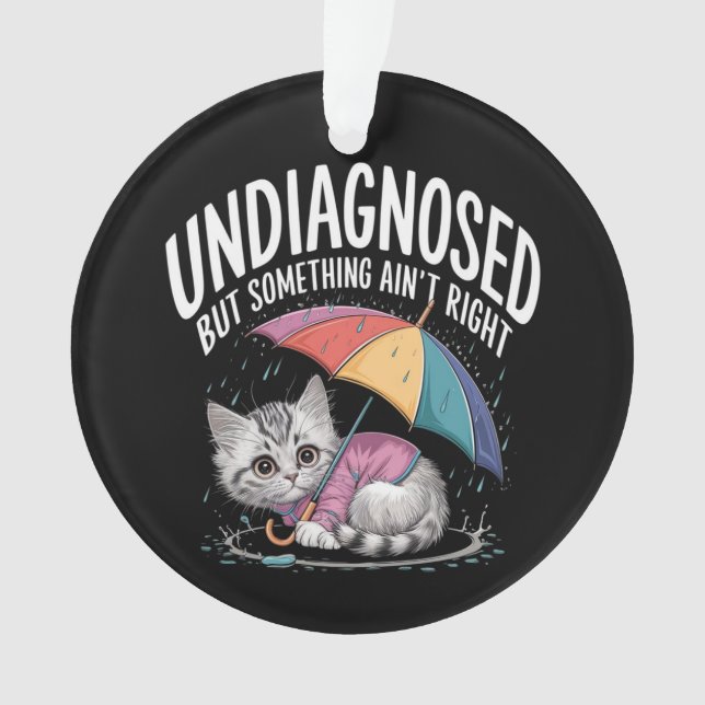 Undiagnosed but Something Ain't Right Funny Mental Ornament (Front)