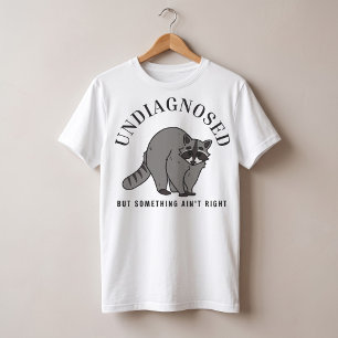 Undiagnosed But Something Ain't Right Funny Quote T-Shirt