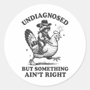 Undiagnosed But Something Ain't Right Funny Raccoo Classic Round Sticker