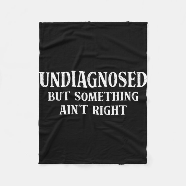 Undiagnosed but something ain't right funny saying fleece blanket (Front)