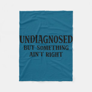 Undiagnosed but something ain't right funny saying fleece blanket