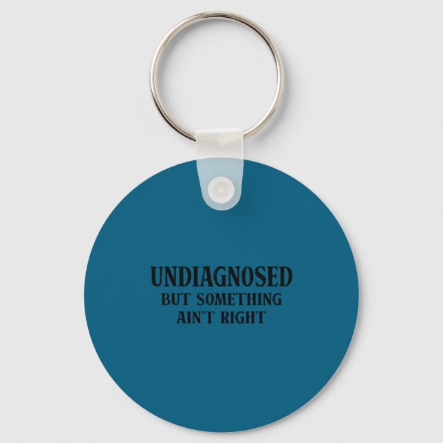 Undiagnosed but something ain't right funny saying key ring (Front)