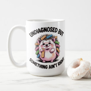 Undiagnosed But Something Ain't Right Hedgehog Coffee Mug