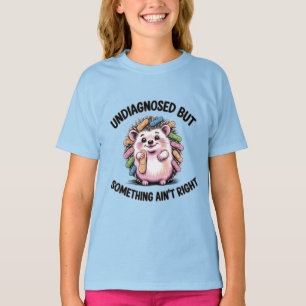 Undiagnosed But Something Ain't Right Hedgehog T-Shirt