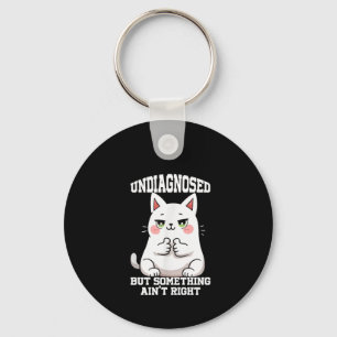 Undiagnosed But Something Ain't Right  Key Ring