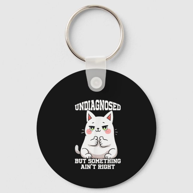 Undiagnosed But Something Ain't Right  Key Ring (Front)