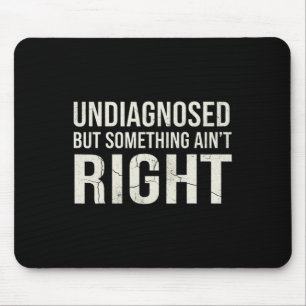 Undiagnosed But Something Ain't Right Mental Healt Mouse Mat