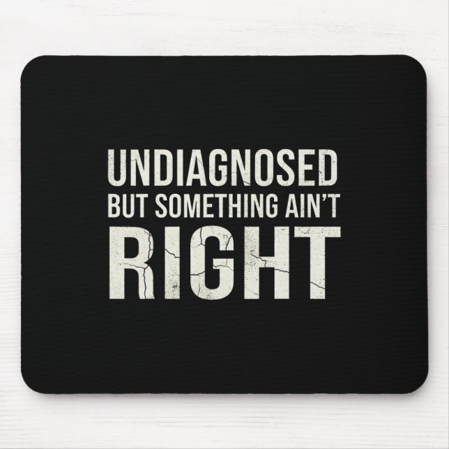 Undiagnosed But Something Ain't Right Mental Healt Mouse Mat (Front)
